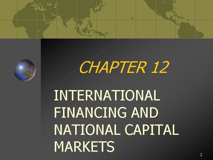 CHAPTER 12 INTERNATIONAL FINANCING AND NATIONAL CAPITAL MARKETS 2 