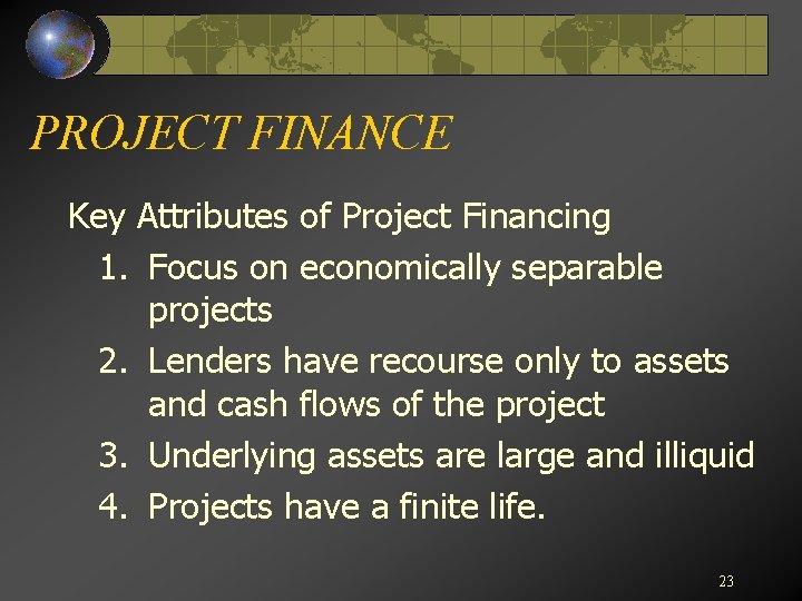 PROJECT FINANCE Key Attributes of Project Financing 1. Focus on economically separable projects 2.