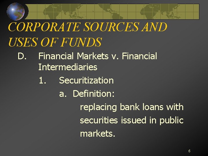 CORPORATE SOURCES AND USES OF FUNDS D. Financial Markets v. Financial Intermediaries 1. Securitization