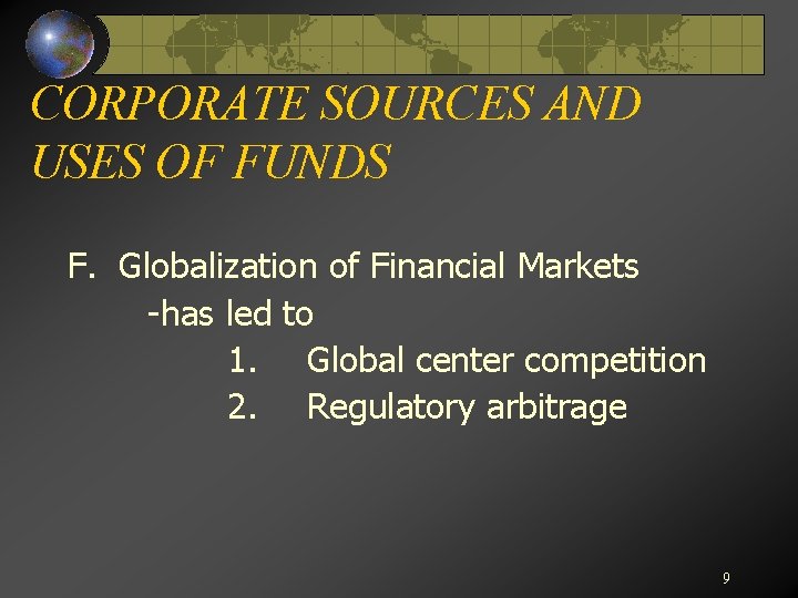 CORPORATE SOURCES AND USES OF FUNDS F. Globalization of Financial Markets -has led to