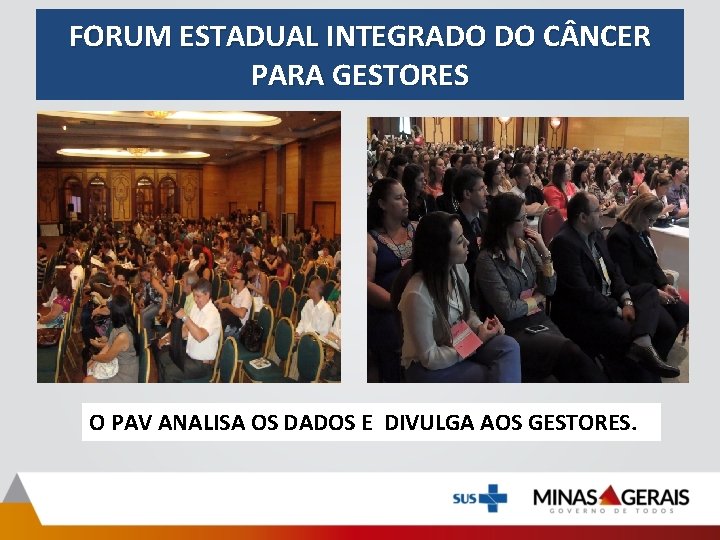 FORUM ESTADUAL INTEGRADO DO C NCER PARA GESTORES O PAV ANALISA OS DADOS E