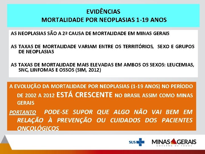 EVIDÊNCIAS MORTALIDADE POR NEOPLASIAS 1 -19 ANOS AS NEOPLASIAS SÃO A 2ª CAUSA DE EVIDÊNCIAS MORTALIDADE POR NEOPLASIAS 1 -19 ANOS AS NEOPLASIAS SÃO A 2ª CAUSA DE