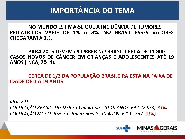 IMPORT NCIA DO TEMA NO MUNDO ESTIMA-SE QUE A INCIDÊNCIA DE TUMORES PEDIÁTRICOS VARIE