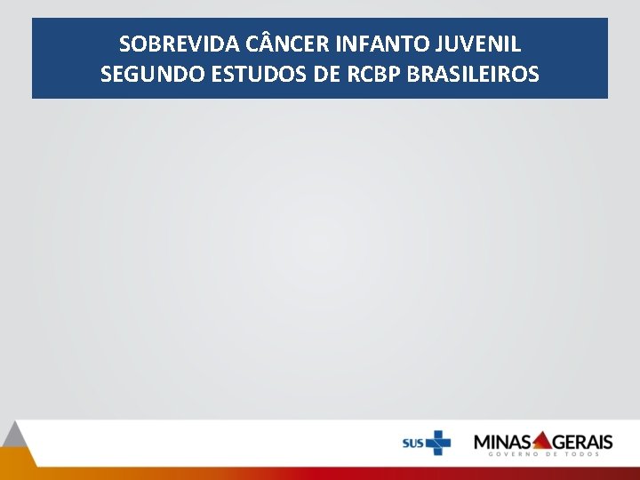 SOBREVIDA C NCER INFANTO JUVENIL SEGUNDO ESTUDOS DE RCBP BRASILEIROS 