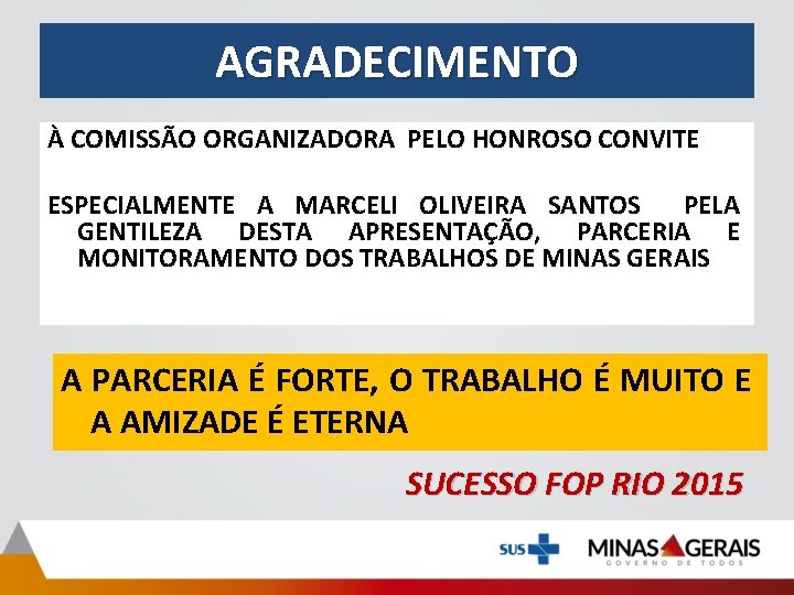 AGRADECIMENTO À COMISSÃO ORGANIZADORA PELO HONROSO CONVITE ESPECIALMENTE A MARCELI OLIVEIRA SANTOS PELA GENTILEZA