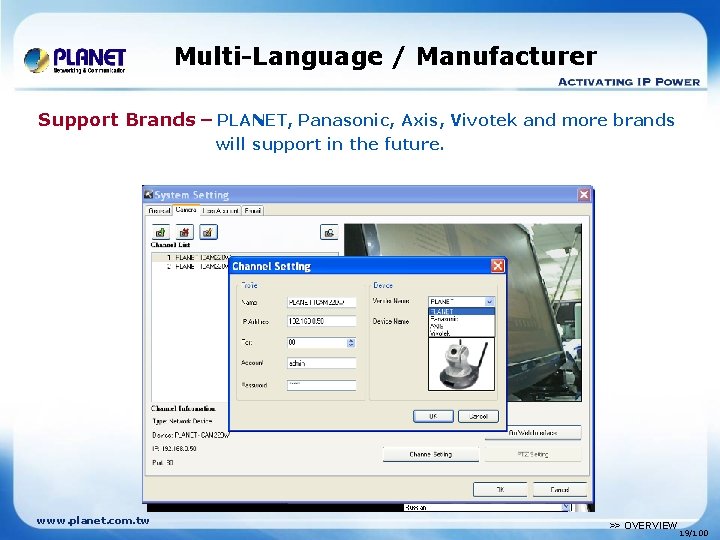 Multi-Language / Manufacturer Support Brands 10 languages – PLANET, - English, Panasonic, German, Axis,