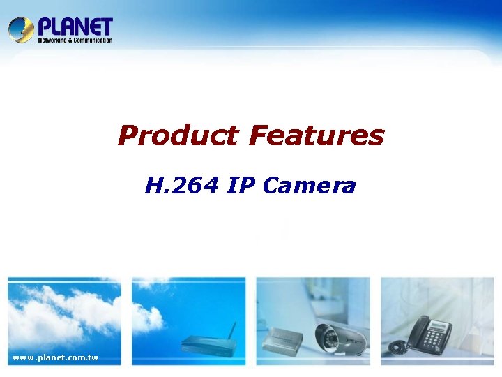Product Features H. 264 IP Camera www. planet. com. tw 