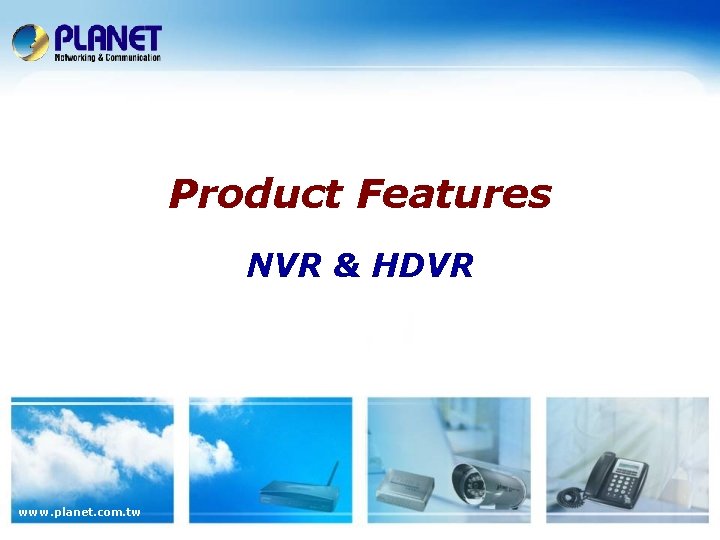 Product Features NVR & HDVR www. planet. com. tw 