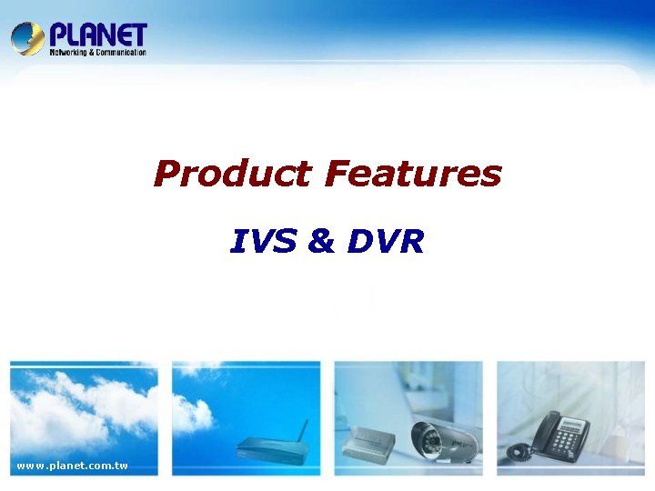 Product Features IVS & DVR www. planet. com. tw 