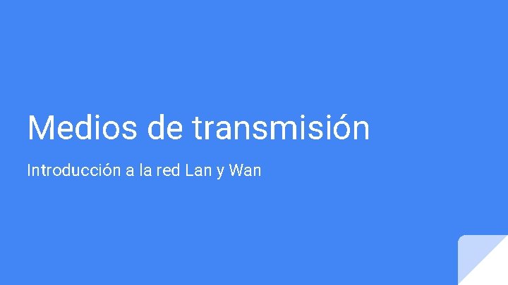 Medios de transmisión Introducción a la red Lan y Wan 