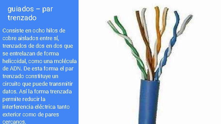 guiados – par trenzado Consiste en ocho hilos de cobre aislados entre sí, trenzados