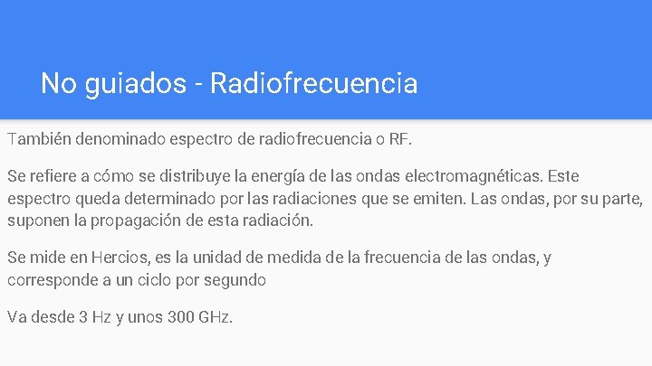 No guiados - Radiofrecuencia También denominado espectro de radiofrecuencia o RF. Se refiere a