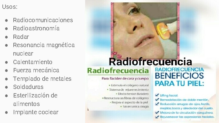 Usos: ● ● ● ● ● Radiocomunicaciones Radioastronomía Radar Resonancia magnética nuclear Calentamiento Fuerza