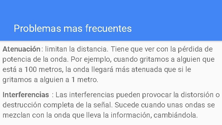 Problemas frecuentes Atenuación : limitan la distancia. Tiene que ver con la pérdida de