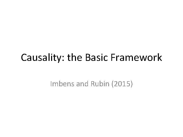 Causality: the Basic Framework Imbens and Rubin (2015) 