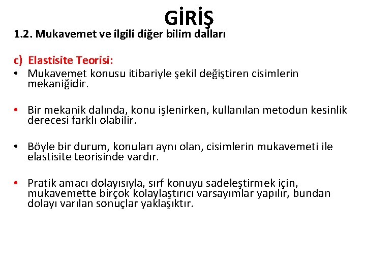 GİRİŞ 1. 2. Mukavemet ve ilgili diğer bilim dalları c) Elastisite Teorisi: • Mukavemet GİRİŞ 1. 2. Mukavemet ve ilgili diğer bilim dalları c) Elastisite Teorisi: • Mukavemet