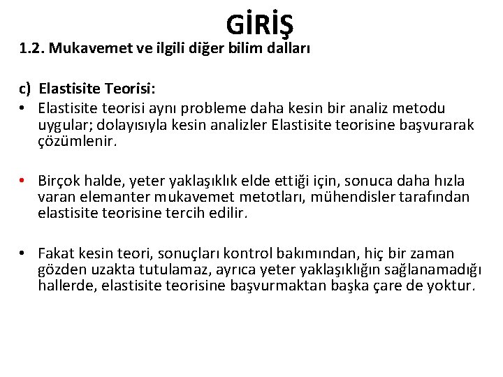 GİRİŞ 1. 2. Mukavemet ve ilgili diğer bilim dalları c) Elastisite Teorisi: • Elastisite GİRİŞ 1. 2. Mukavemet ve ilgili diğer bilim dalları c) Elastisite Teorisi: • Elastisite