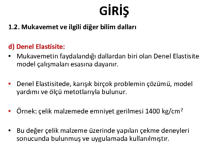 GİRİŞ 1. 2. Mukavemet ve ilgili diğer bilim dalları d) Denel Elastisite: • Mukavemetin GİRİŞ 1. 2. Mukavemet ve ilgili diğer bilim dalları d) Denel Elastisite: • Mukavemetin