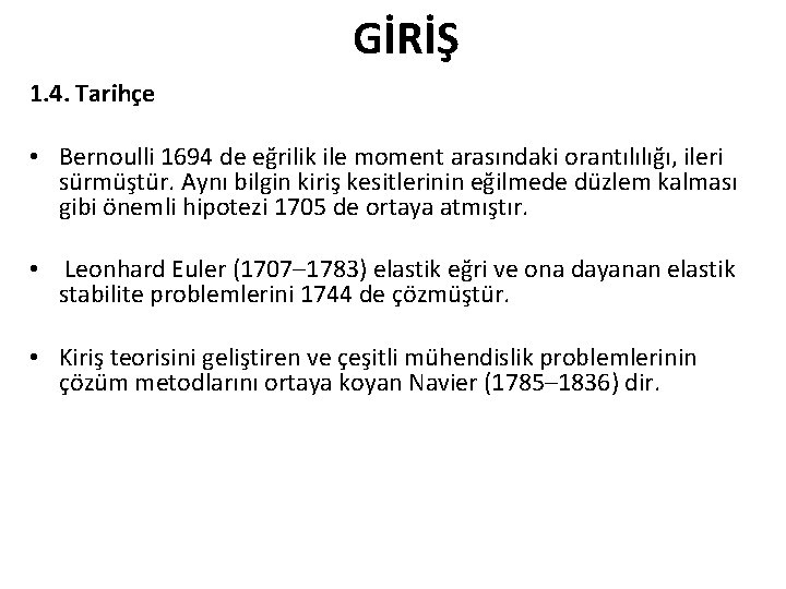 GİRİŞ 1. 4. Tarihçe • Bernoulli 1694 de eğrilik ile moment arasındaki orantılılığı, ileri GİRİŞ 1. 4. Tarihçe • Bernoulli 1694 de eğrilik ile moment arasındaki orantılılığı, ileri