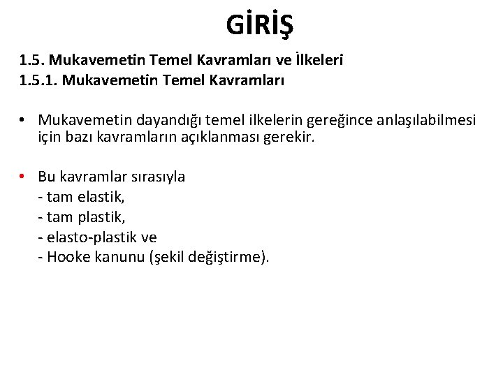 GİRİŞ 1. 5. Mukavemetin Temel Kavramları ve İlkeleri 1. 5. 1. Mukavemetin Temel Kavramları GİRİŞ 1. 5. Mukavemetin Temel Kavramları ve İlkeleri 1. 5. 1. Mukavemetin Temel Kavramları
