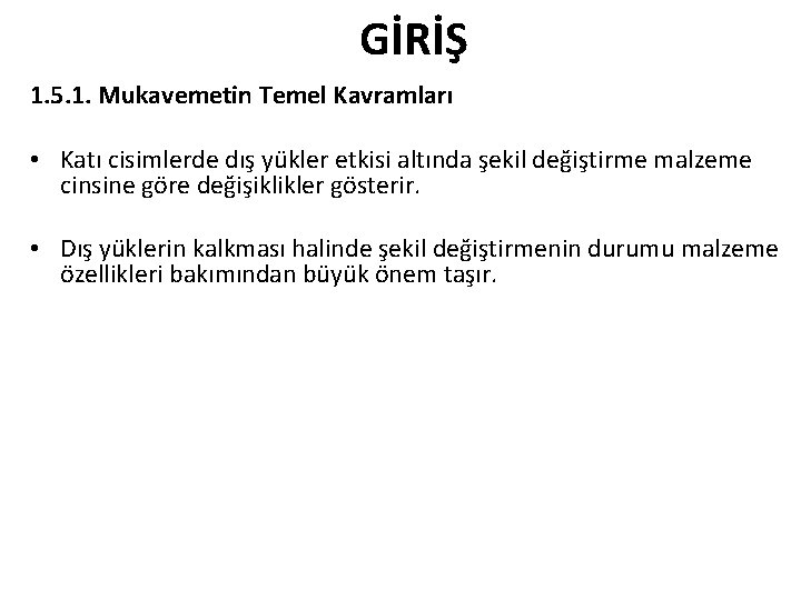 GİRİŞ 1. 5. 1. Mukavemetin Temel Kavramları • Katı cisimlerde dış yükler etkisi altında GİRİŞ 1. 5. 1. Mukavemetin Temel Kavramları • Katı cisimlerde dış yükler etkisi altında