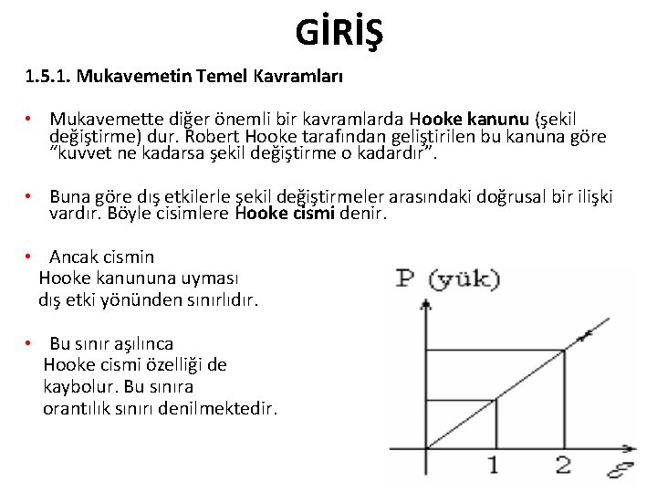 GİRİŞ 1. 5. 1. Mukavemetin Temel Kavramları • Mukavemette diğer önemli bir kavramlarda Hooke GİRİŞ 1. 5. 1. Mukavemetin Temel Kavramları • Mukavemette diğer önemli bir kavramlarda Hooke