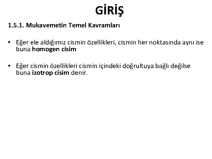 GİRİŞ 1. 5. 1. Mukavemetin Temel Kavramları • Eğer ele aldığımız cismin özellikleri, cismin GİRİŞ 1. 5. 1. Mukavemetin Temel Kavramları • Eğer ele aldığımız cismin özellikleri, cismin