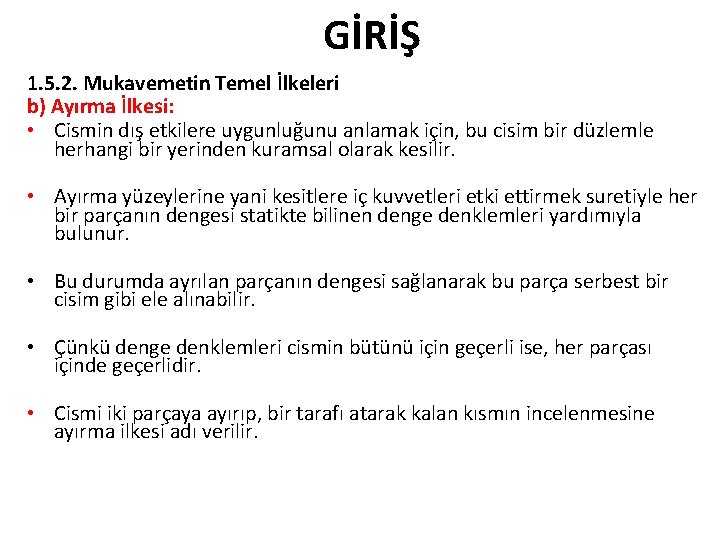 GİRİŞ 1. 5. 2. Mukavemetin Temel İlkeleri b) Ayırma İlkesi: • Cismin dış etkilere GİRİŞ 1. 5. 2. Mukavemetin Temel İlkeleri b) Ayırma İlkesi: • Cismin dış etkilere