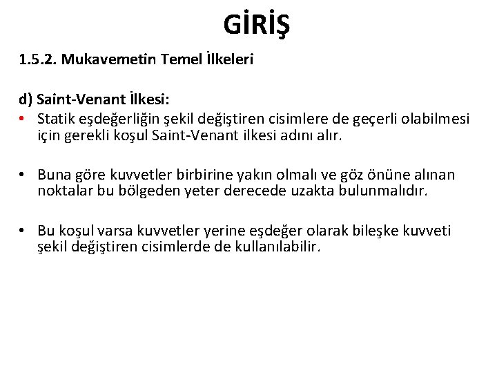 GİRİŞ 1. 5. 2. Mukavemetin Temel İlkeleri d) Saint-Venant İlkesi: • Statik eşdeğerliğin şekil GİRİŞ 1. 5. 2. Mukavemetin Temel İlkeleri d) Saint-Venant İlkesi: • Statik eşdeğerliğin şekil