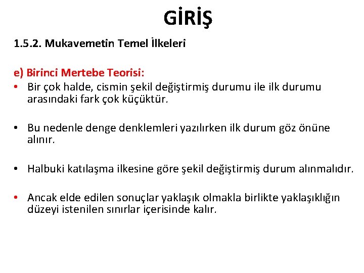 GİRİŞ 1. 5. 2. Mukavemetin Temel İlkeleri e) Birinci Mertebe Teorisi: • Bir çok GİRİŞ 1. 5. 2. Mukavemetin Temel İlkeleri e) Birinci Mertebe Teorisi: • Bir çok
