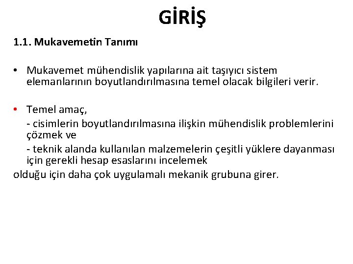 GİRİŞ 1. 1. Mukavemetin Tanımı • Mukavemet mühendislik yapılarına ait taşıyıcı sistem elemanlarının boyutlandırılmasına GİRİŞ 1. 1. Mukavemetin Tanımı • Mukavemet mühendislik yapılarına ait taşıyıcı sistem elemanlarının boyutlandırılmasına