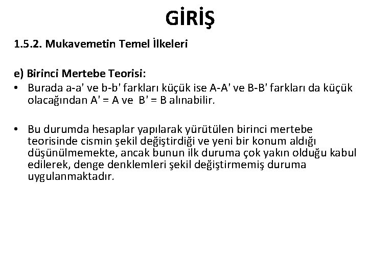 GİRİŞ 1. 5. 2. Mukavemetin Temel İlkeleri e) Birinci Mertebe Teorisi: • Burada a-a' GİRİŞ 1. 5. 2. Mukavemetin Temel İlkeleri e) Birinci Mertebe Teorisi: • Burada a-a'