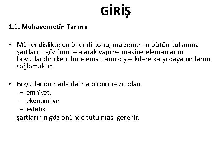 GİRİŞ 1. 1. Mukavemetin Tanımı • Mühendislikte en önemli konu, malzemenin bütün kullanma şartlarını GİRİŞ 1. 1. Mukavemetin Tanımı • Mühendislikte en önemli konu, malzemenin bütün kullanma şartlarını