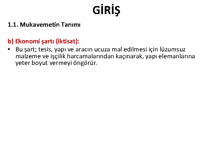 GİRİŞ 1. 1. Mukavemetin Tanımı b) Ekonomi şartı (iktisat): • Bu şart; tesis, yapı GİRİŞ 1. 1. Mukavemetin Tanımı b) Ekonomi şartı (iktisat): • Bu şart; tesis, yapı