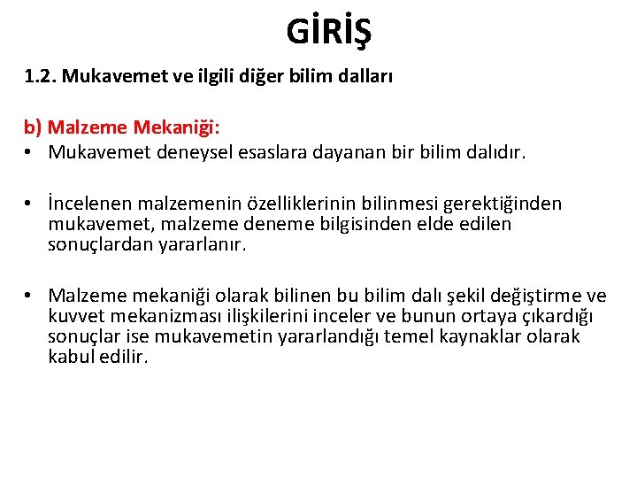 GİRİŞ 1. 2. Mukavemet ve ilgili diğer bilim dalları b) Malzeme Mekaniği: • Mukavemet GİRİŞ 1. 2. Mukavemet ve ilgili diğer bilim dalları b) Malzeme Mekaniği: • Mukavemet