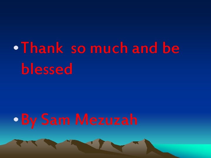  • Thank so much and be blessed • By Sam Mezuzah 