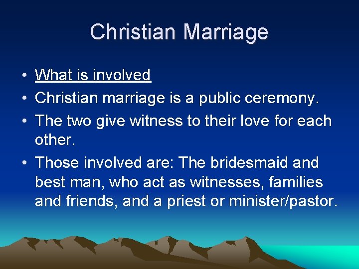 Christian Marriage • What is involved • Christian marriage is a public ceremony. •