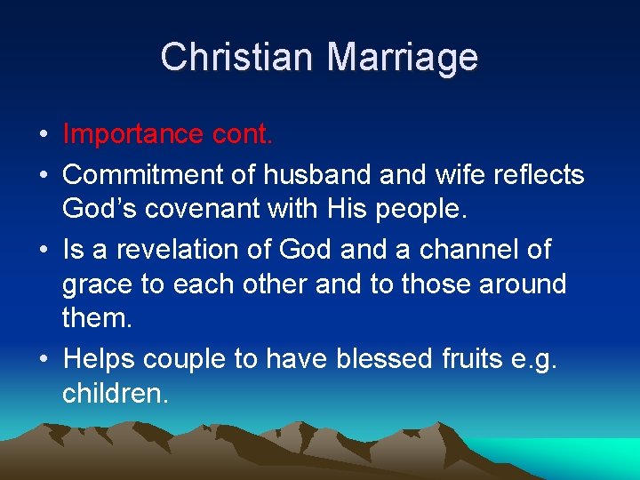 Christian Marriage • Importance cont. • Commitment of husband wife reflects God’s covenant with