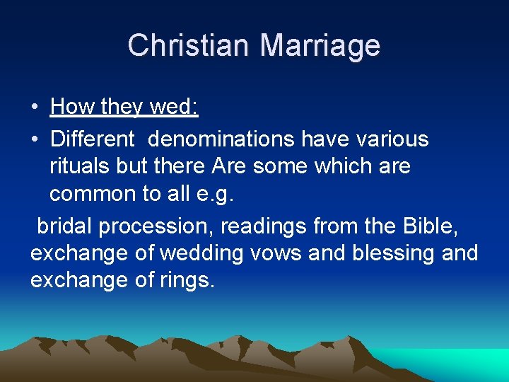 Christian Marriage • How they wed: • Different denominations have various rituals but there