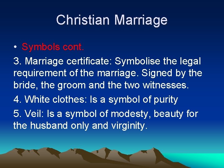 Christian Marriage • Symbols cont. 3. Marriage certificate: Symbolise the legal requirement of the