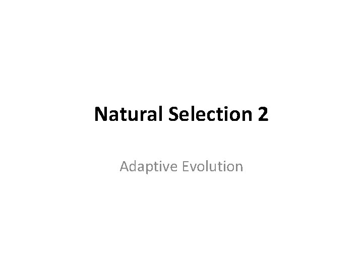 Natural Selection 2 Adaptive Evolution 