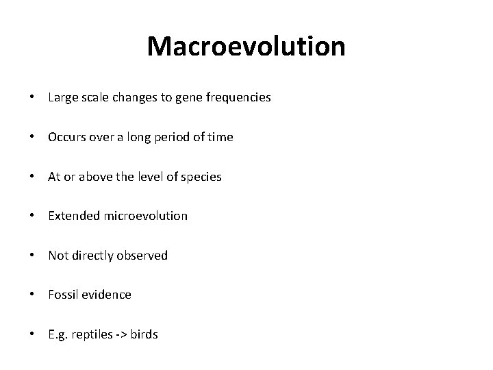 Macroevolution • Large scale changes to gene frequencies • Occurs over a long period