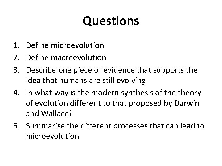 Questions 1. Define microevolution 2. Define macroevolution 3. Describe one piece of evidence that