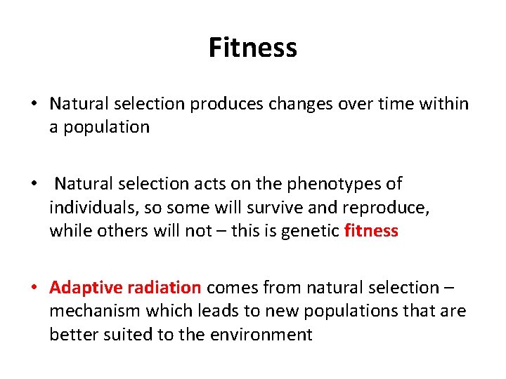 Fitness • Natural selection produces changes over time within a population • Natural selection