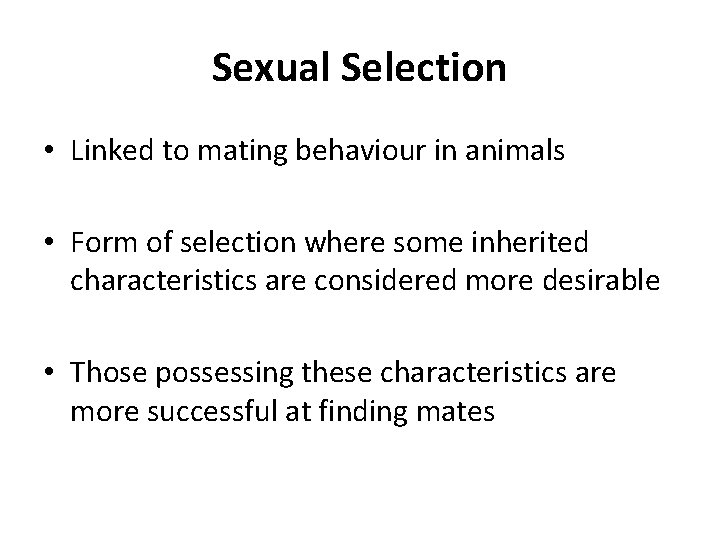 Sexual Selection • Linked to mating behaviour in animals • Form of selection where