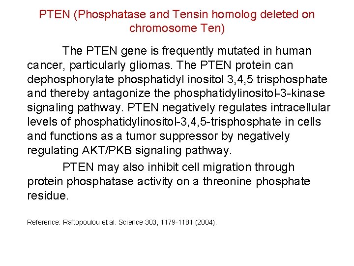 PTEN (Phosphatase and Tensin homolog deleted on chromosome Ten) The PTEN gene is frequently