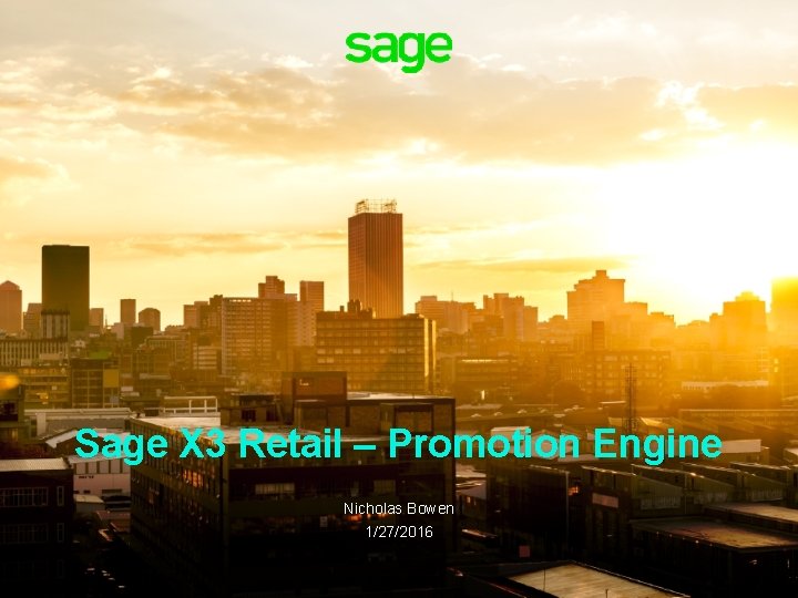 Sage X 3 Retail – Promotion Engine Nicholas Bowen 1/27/2016 