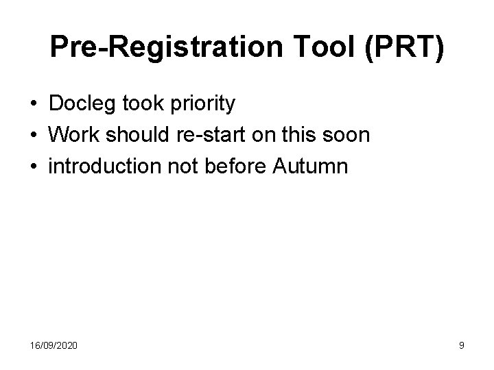 Pre-Registration Tool (PRT) • Docleg took priority • Work should re-start on this soon