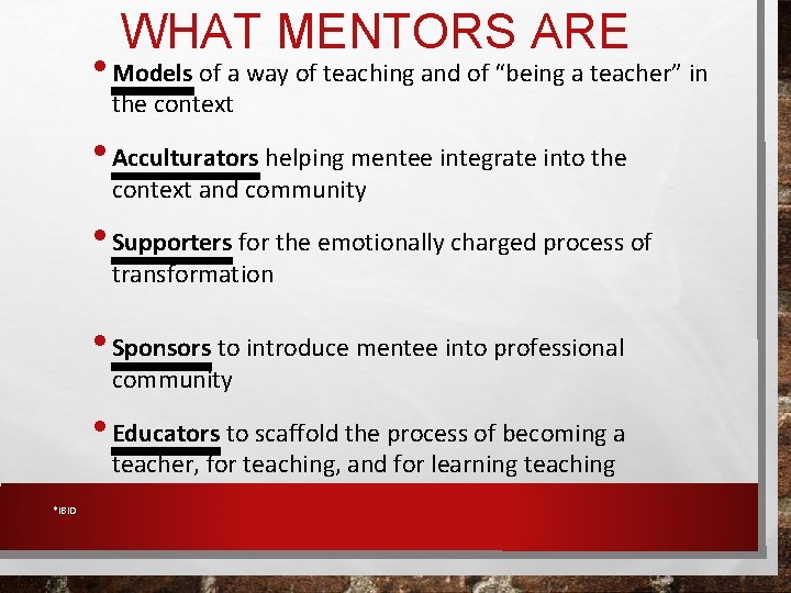 WHAT MENTORS ARE • Models of a way of teaching and of “being a