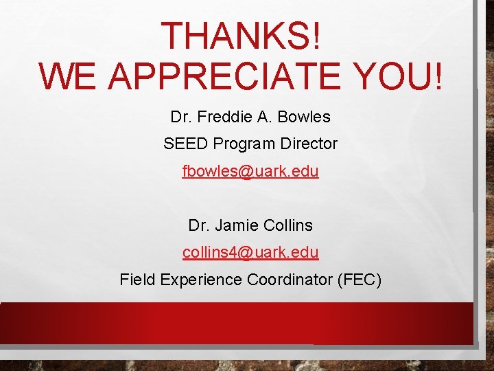 THANKS! WE APPRECIATE YOU! Dr. Freddie A. Bowles SEED Program Director fbowles@uark. edu Dr.